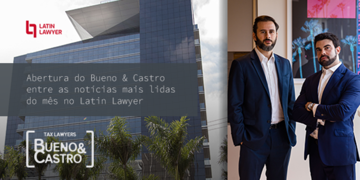 Abertura do Bueno & Castro entre as notícias mais lidas do mês no Latin Lawyer