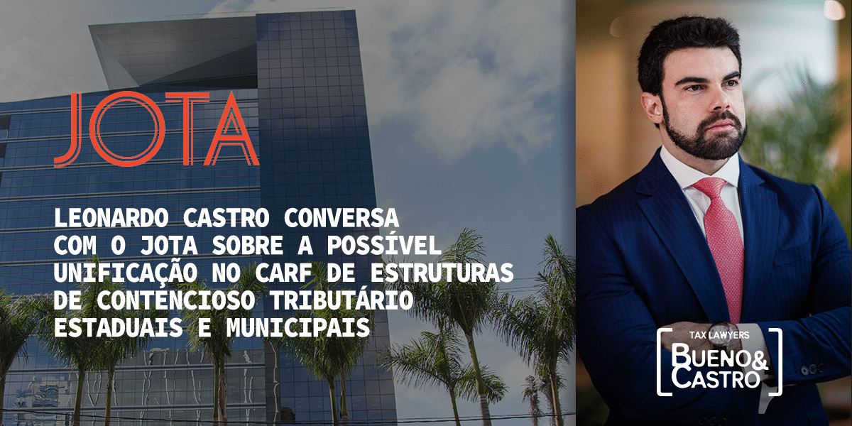 Leonardo Castro conversa com o JOTA sobre a possível unificação no Carf de estruturas de contencioso tributário estaduais e municipais