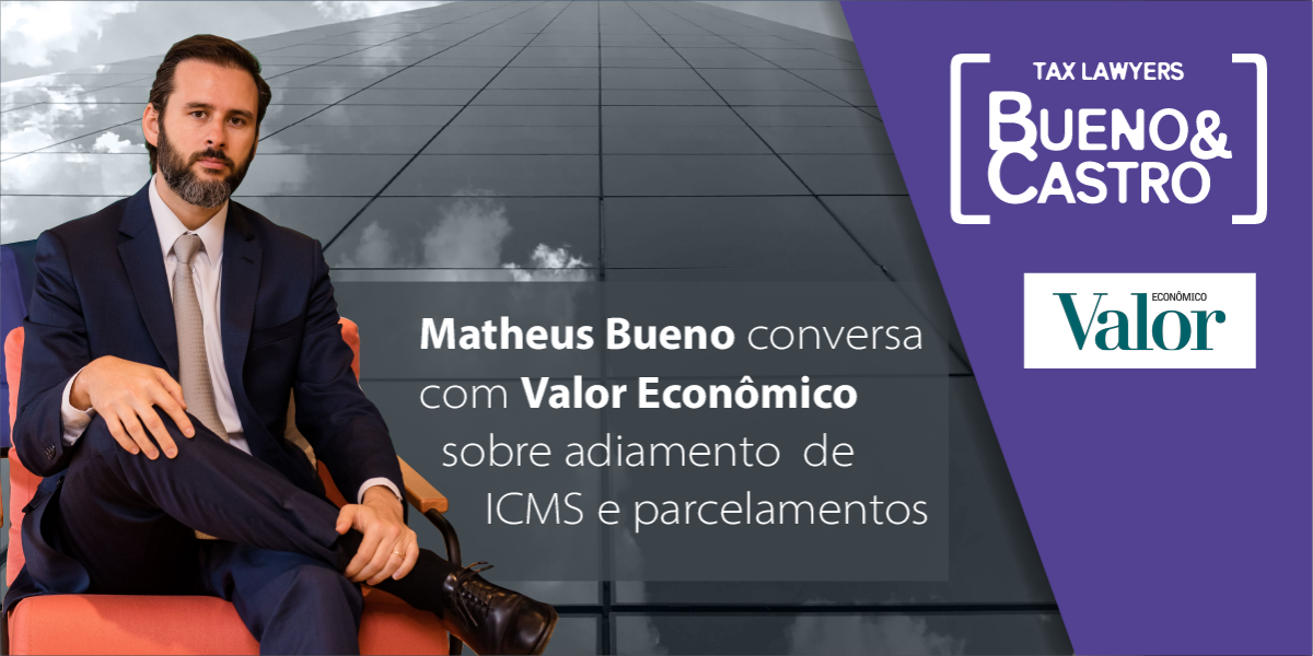 Matheus Bueno conversa com Valor Econômico sobre adiamento de ICMS e parcelamentos