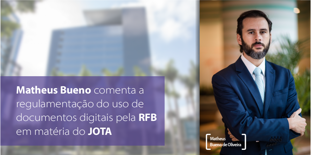 Matheus Bueno comenta a regulamentação do uso de documentos digitais pela RFB em matéria do JOTA
