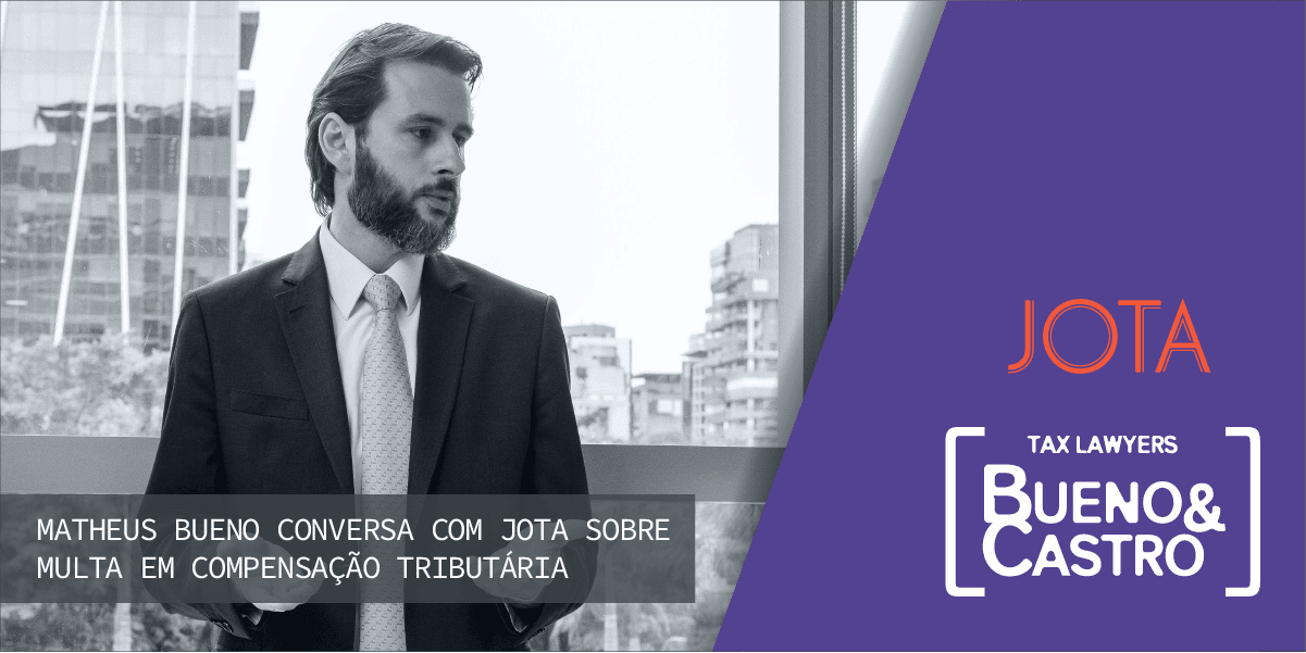 Matheus Bueno conversa com JOTA sobre multa em compensação tributária