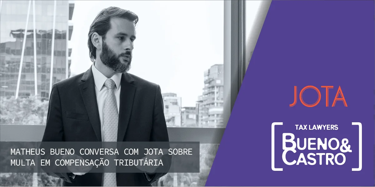 Matheus Bueno conversa com JOTA sobre multa em compensação tributária