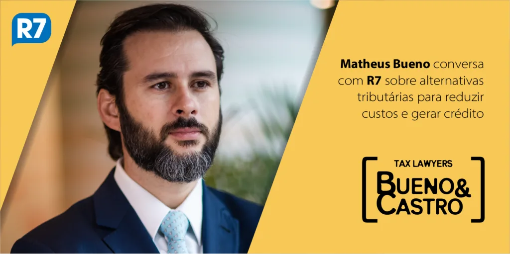 Matheus Bueno conversa com R7 sobre alternativas tributárias para reduzir custos e gerar crédito