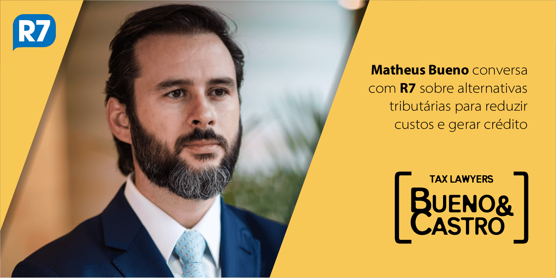 Matheus Bueno conversa com R7 sobre alternativas tributárias para reduzir custos e gerar crédito