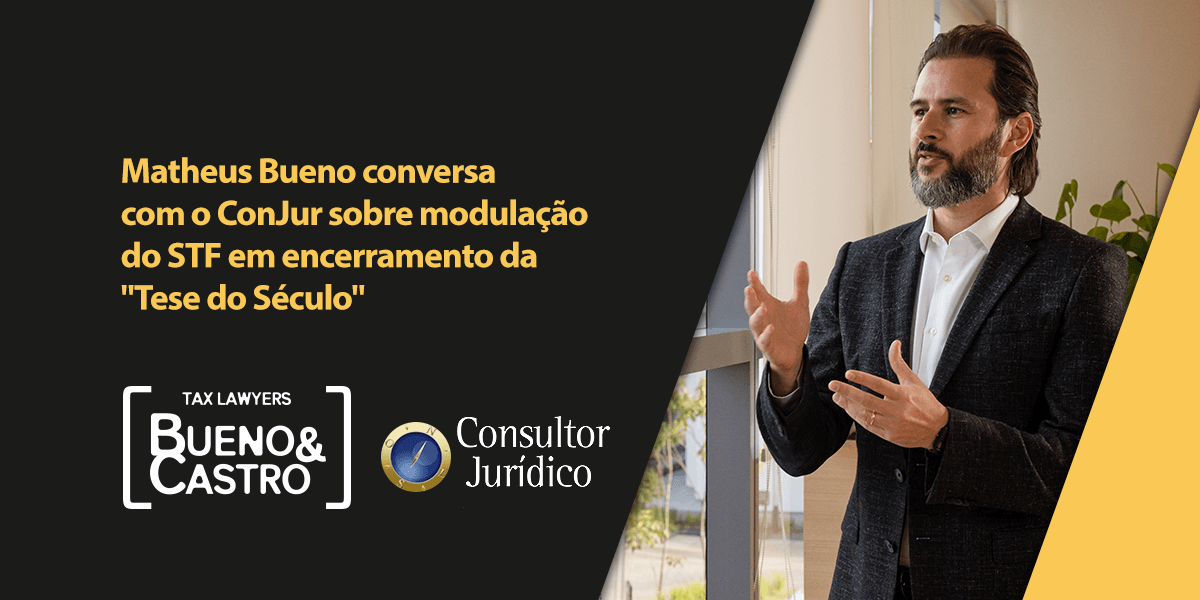 Matheus Bueno conversa com o Conjur sobre modulação do STF em encerramento da tese do século