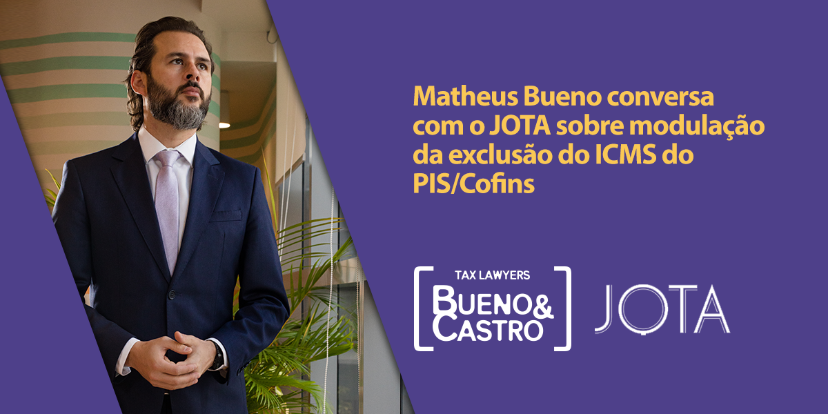 Matheus Bueno conversa com o JOTA sobre modulação da exclusão do ICMS do PIS/Cofins