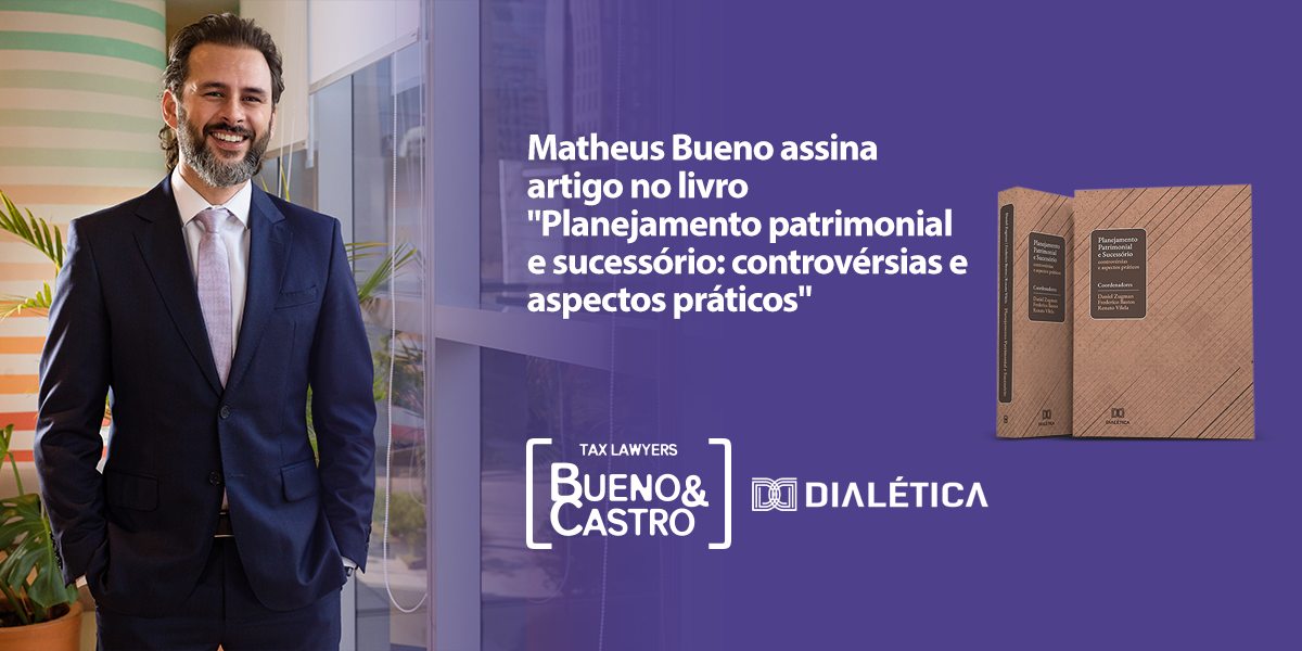 Matheus Bueno assina artigo no livro “Planejamento Patrimonial e Sucessório: controvérsias e aspectos práticos”