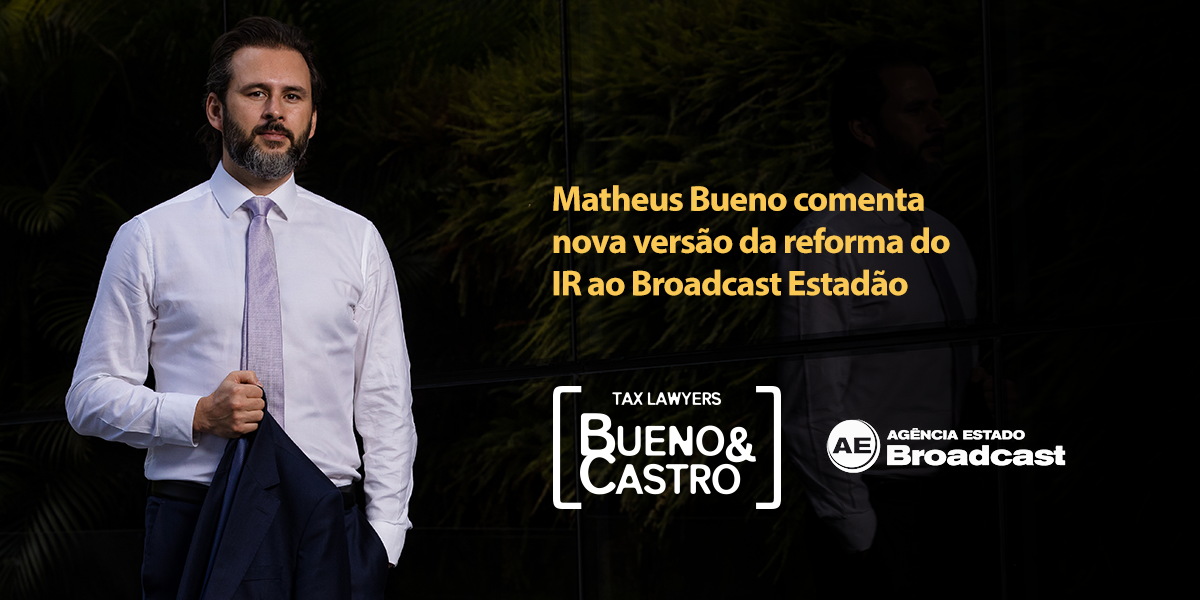 Matheus Bueno comenta nova versão da reforma do IR ao Broadcast Estadão