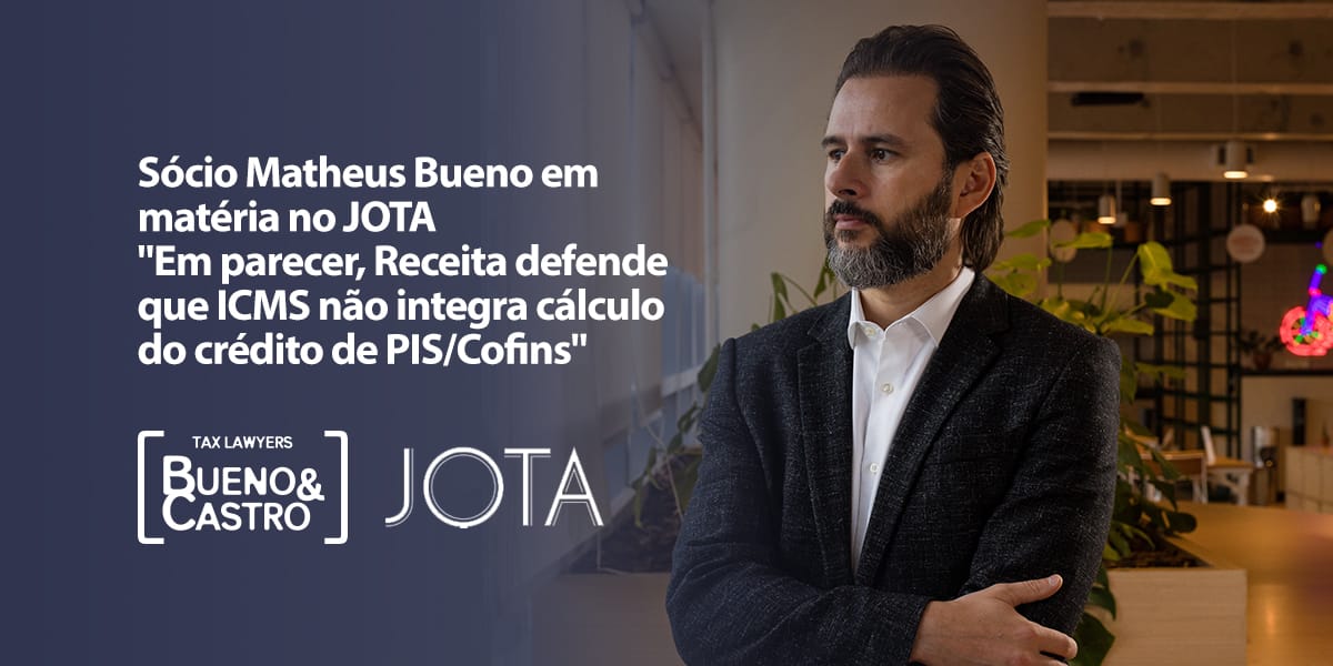 Sócio Matheus Bueno em matéria JOTA - Bueno Tax Lawyers