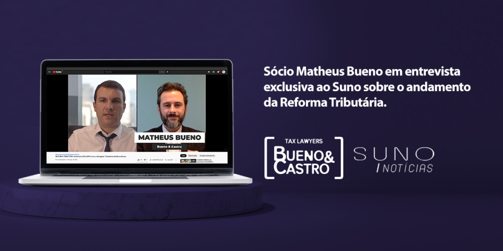 Sócio Matheus Bueno em entrevista exclusiva ao Suno sobre o andamento da Reforma Tributária