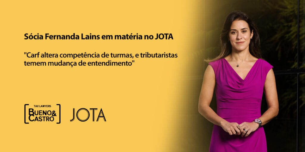 Sócia Fernanda Lains em matéria no JOTA - Bueno Tax Lawyer