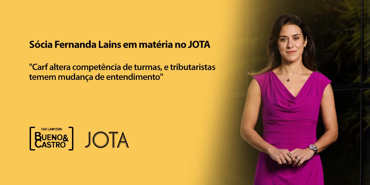 Sócia Fernanda Lains em matéria no JOTA - Bueno Tax Lawyer