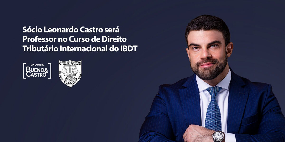 Sócio Leonardo Castro será Professor no Curso de Direito Tributário Internacional do IBDT