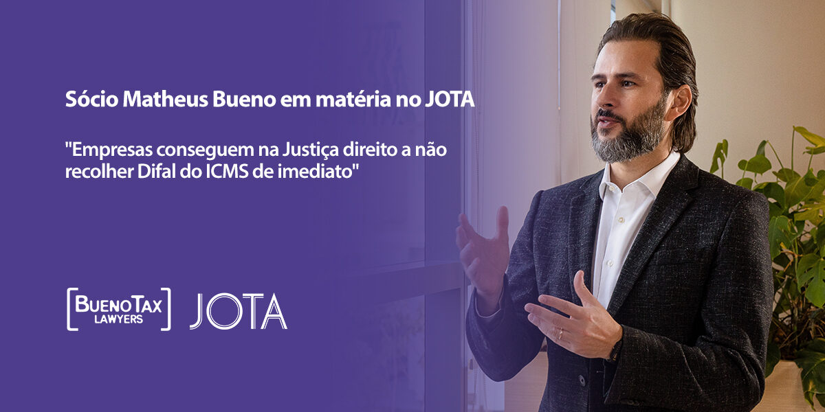 Matheus Bueno fala ao JOTA sobre judicialização da cobrança do Difal
