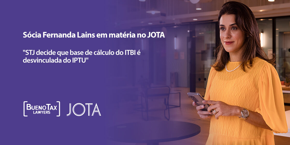 Fernanda Lains fala ao JOTA sobre decisão do STJ que desvincula a base de cálculo do ITBI a do IPTU