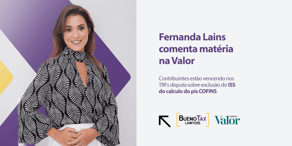 Fernanda Lains comenta cenário favorável aos contribuintes na exclusão do ISS da base do PIS/Cofins